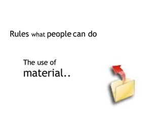 Rules what people can do The use of material..