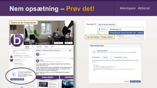 Nem opsætning – Prøv det! #dontspam #bSocial
Direkte på din Facebookside
Via Ad Creator / Power Editor
 