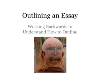 Outlining an Essay Working Backwards to Understand How to Outline 