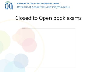 Closed to Open book exams
 