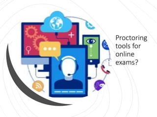 Proctoring
tools for
online
exams?
 