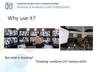 Why use it?
But what is cheating?
‘Cheating’ combines 21st century skills!
 
