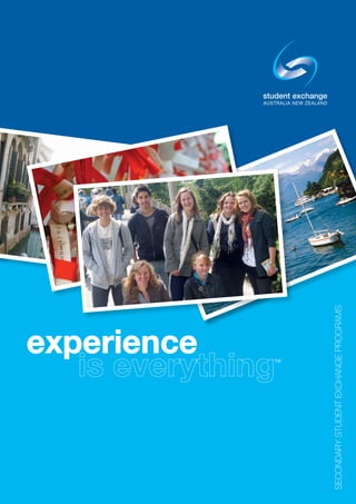 experience
                       is everything
                         TM
SECONDARY STUDENT EXCHANGE PROGRAMS
                               RAMS
 