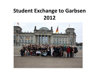 Student Exchange to Garbsen
           2012
 