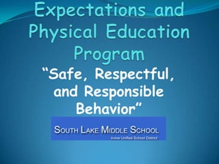 Student Expectations and Physical Education Program,[object Object],“Safe, Respectful, and Responsible Behavior”,[object Object]