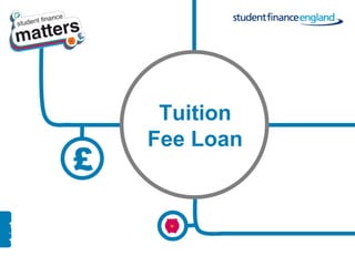 Tuition
    Fee Loan
£
 