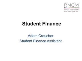 Student Finance

    Adam Croucher
Student Finance Assistant
 