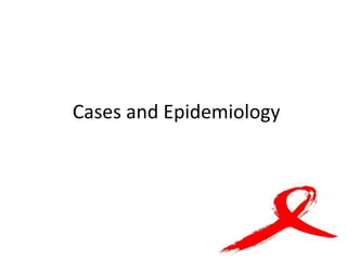 Cases and Epidemiology
 