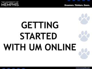 GETTING
STARTED
WITH UM ONLINE
 