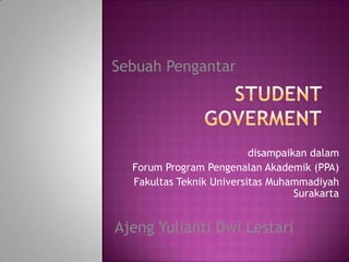 disampaikan dalam
Forum Program Pengenalan Akademik (PPA)
Fakultas Teknik Universitas Muhammadiyah
Surakarta
Sebuah Pengantar
Ajeng Yulianti Dwi Lestari
 