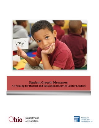 Student Growth Measures:
A Training for District and Educational Service Center Leaders
 