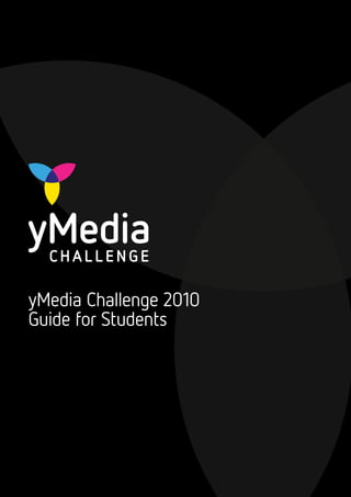 yMedia Challenge 2010
Guide for Students
 