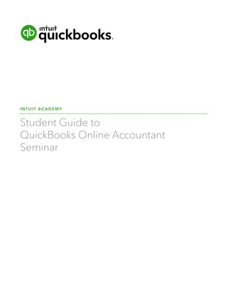 INTUIT ACADEMY
Student Guide to
QuickBooks Online Accountant
Seminar
 