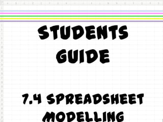 Students
   Guide

7.4 Spreadsheet
 