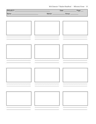 BAA Semester 7 Student Handbook - Milestone Forms 18
_______________________
_______________________
_______________________
_______________________
_______________________
_______________________
PROJECT: ________________________________________ Date: ______________ Page:___
Name: ______________________________ Mentor: ______________ Group: _________
_______________________
_______________________
_______________________
_______________________
_______________________
_______________________
_______________________
_______________________
_______________________
_______________________
_______________________
_______________________
_______________________
_______________________
_______________________
_______________________
_______________________
_______________________
 