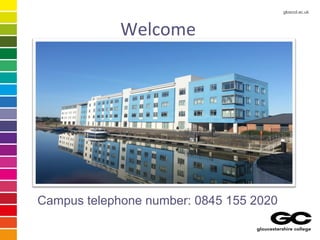 gloscol.ac.uk
Welcome
Campus telephone number: 0845 155 2020
 