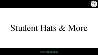 Student Hats & More 
www.mygrad.se 
 