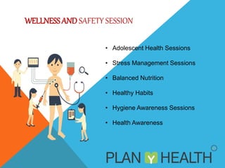 WELLNESSAND SAFETY SESSION
• Adolescent Health Sessions
• Stress Management Sessions
• Balanced Nutrition
• Healthy Habits
• Hygiene Awareness Sessions
• Health Awareness
 