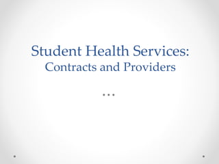Student Health Services:
Contracts and Providers
 