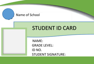CAGDIANAO ELEMENTARY SCHOOL
NAME:
GRADE LEVEL:
ID NO.
STUDENT SIGNATURE:
STUDENT ID CARD
 