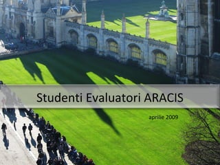 aprilie 2009 Studenti Evaluatori ARACIS 