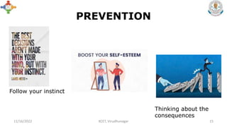 PREVENTION
11/16/2022 KCET, Virudhunagar 15
Follow your instinct
Thinking about the
consequences
 