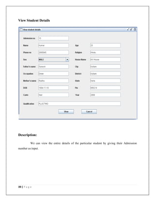 39 | P a g e
View Student Details
Description:
We can view the entire details of the particular student by giving their Admission
number as input.
 