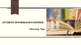 STUDENT INFORMATION SYSTEM 
Choosing  Tips
 