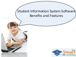 Student Information System Software
Benefits and Features

 