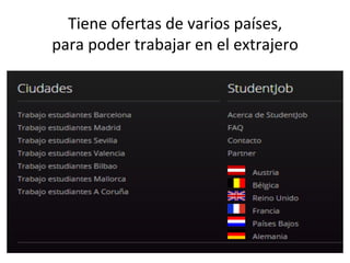 Tiene	
  ofertas	
  de	
  varios	
  países,	
  	
  
para	
  poder	
  trabajar	
  en	
  el	
  extrajero	
  
 