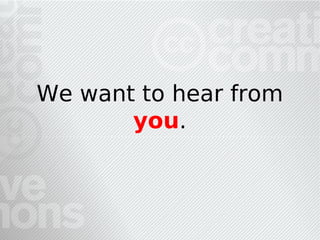 We want to hear from
       you.
 