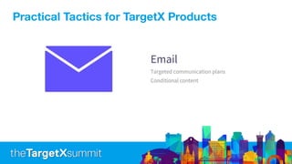Practical Tactics for TargetX Products
 