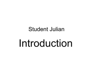 Student Julian

Introduction

 
