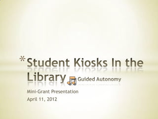 *
    Mini-Grant Presentation
    April 11, 2012
 