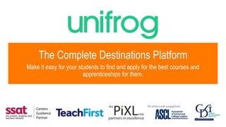 The Complete Destinations Platform
Make it easy for your students to find and apply for the best courses and
apprenticeships for them.
 