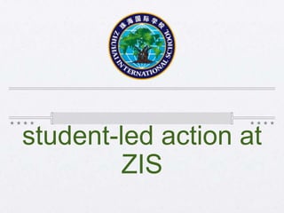 student-led action at
        ZIS
 