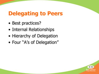 Delegating to Peers <ul><li>Best practices? </li></ul><ul><li>Internal Relationships </li></ul><ul><li>Hierarchy of Delega...
