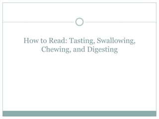 How to Read: Tasting, Swallowing,
    Chewing, and Digesting
 