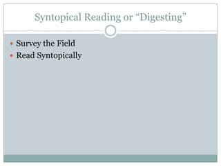 Syntopical Reading or “Digesting”

 Survey the Field
 Read Syntopically
 