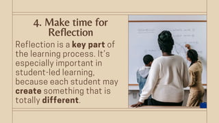 4. Make time for
Reflection
 