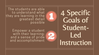 4 Specific
Goals of
Student-
Led
Instruction
 