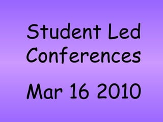 Student Led Conferences Mar 16 2010 