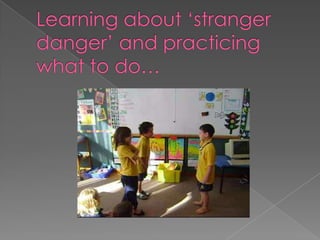 Learning about ‘stranger danger’ and practicing what to do…