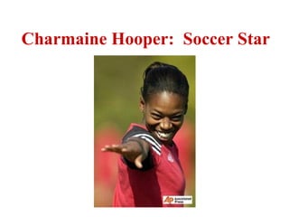 Charmaine Hooper:  Soccer Star 