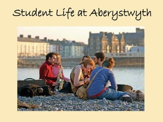 Student Life at Aberystwyth
 