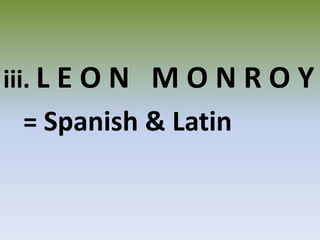 iii. L E O N   M O N R O Y= Spanish & Latin