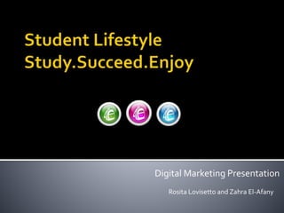 Digital Marketing Presentation
Rosita Lovisetto and Zahra El-Afany
 