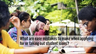 What are easy mistakes to make when applying
for or taking out student loans?
#CreditChat
Wednesday | 3 p.m. ET
 
