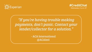 #CreditChat
Wednesday | 3 p.m. ET
“If you’re having trouble making
payments, don’t panic. Contact your
lender/collector fo...