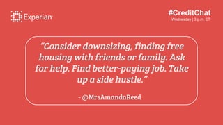 #CreditChat
Wednesday | 3 p.m. ET
“Consider downsizing, finding free
housing with friends or family. Ask
for help. Find be...